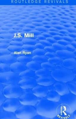 J.S. Mill (Routledge Revivals) - Alan Ryan