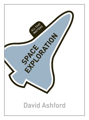 Space Exploration: All That Matters - David Ashford