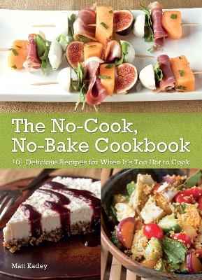 The No-Cook No-Bake Cookbook - Matt Kadey