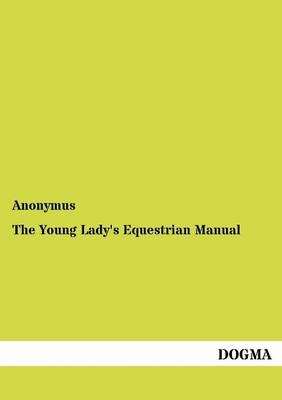 The Young Lady's Equestrian Manual -  Anonymus