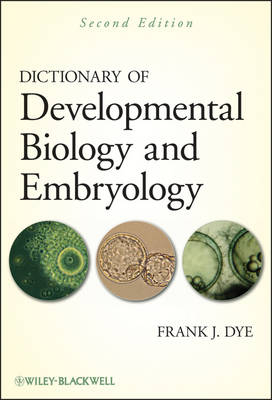 Dictionary of Developmental Biology and Embryology, Second Edition - Frank J. Dye