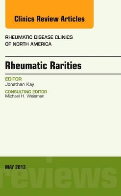 Rheumatic Rarities, An Issue of Rheumatic Disease Clinics - Jonathan Kay