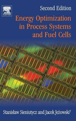 Energy Optimization in Process Systems and Fuel Cells - Stanislaw Sieniutycz, Jacek Jezowski