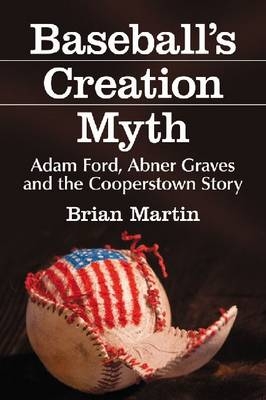 Baseball's Creation Myth - Brian Martin