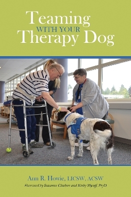 Teaming With Your Therapy Dog - Ann  R. Howie