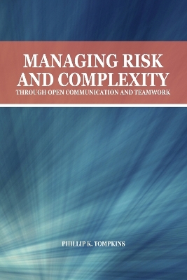 Managing Risk and Complexity through Open Communication and Teamwork - Phillip K. Tompkins