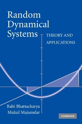 Random Dynamical Systems - Rabi Bhattacharya, Mukul Majumdar