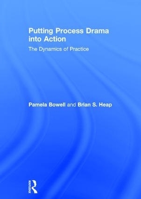 Putting Process Drama into Action - Pamela Bowell, Brian S. Heap