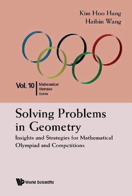 Solving Problems In Geometry: Insights And Strategies For Mathematical Olympiad And Competitions - Kim Hoo Hang, Haibin Wang