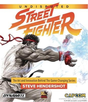 Undisputed Street Fighter: A 30th Anniversary Retrospective - Steve Hendershot