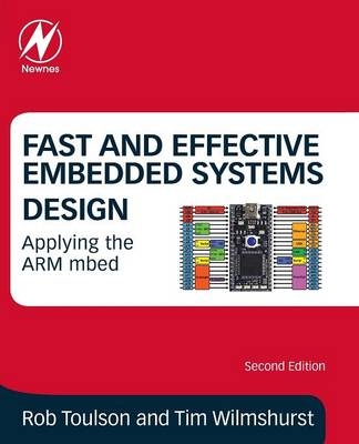 Fast and Effective Embedded Systems Design - Tim Wilmshurst, Rob Toulson