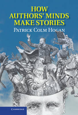 How Authors' Minds Make Stories - Patrick Colm Hogan