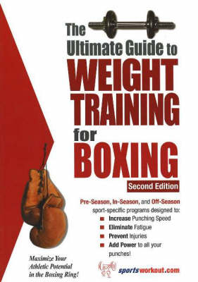 Ultimate Guide to Weight Training for Boxing, 2nd Edition - 