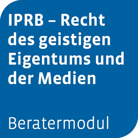 Beratermodul IPRB - Recht des geistigen Eigentums und der Medien