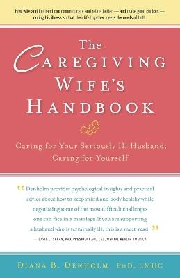 The Caregiving Wife's Handbook - Diana Denholm