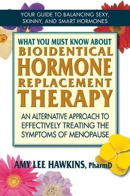 What You Must Know About Bioidentical Hormone Replacement Therapy - Amy Lee Hawkins