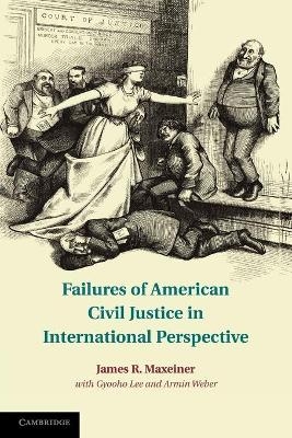 Failures of American Civil Justice in International Perspective - James R. Maxeiner