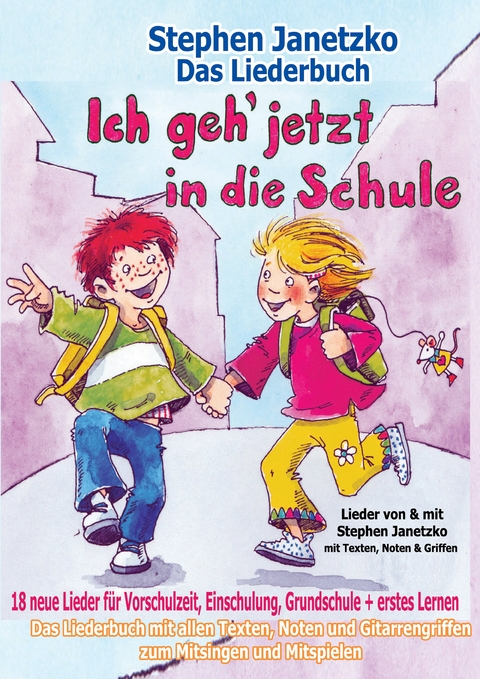 Ich geh jetzt in die Schule - 18 neue Lieder für Vorschulzeit, Einschulung, Grundschule und erstes Lernen - Stephen Janetzko