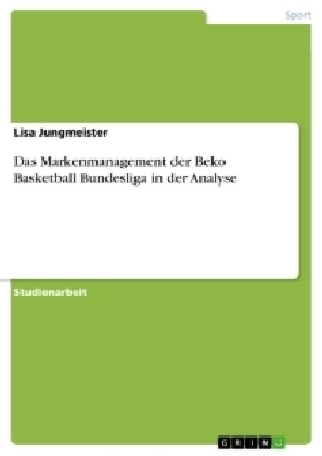 Das Markenmanagement der Beko Basketball Bundesliga in der Analyse - Lisa Jungmeister