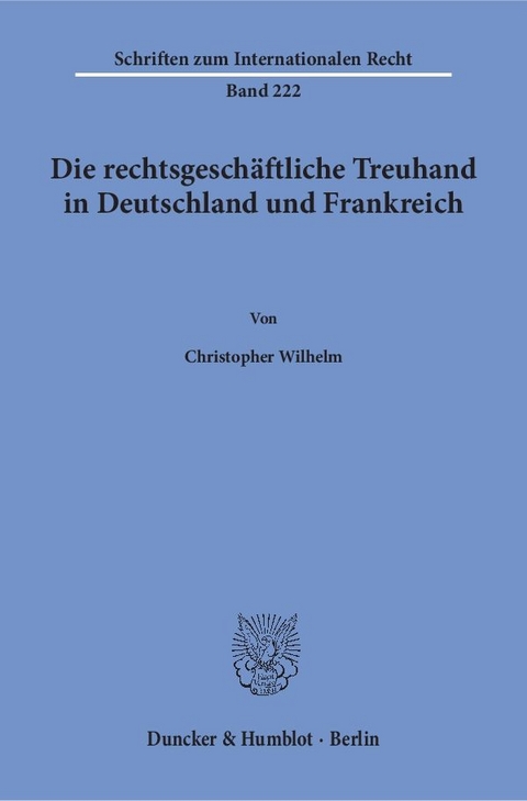 Die rechtsgeschäftliche Treuhand in Deutschland und Frankreich. - Christopher Wilhelm