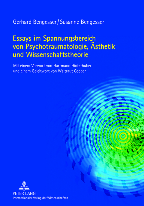 Essays im Spannungsbereich von Psychotraumatologie, Ästhetik und Wissenschaftstheorie - Gerhard Bengesser, Susanne Bengesser