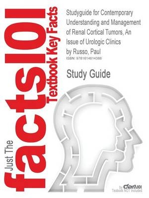 Studyguide for Contemporary Understanding and Management of Renal Cortical Tumors, an Issue of Urologic Clinics by Russo, Paul, ISBN 9781416063674 -  Cram101 Textbook Reviews