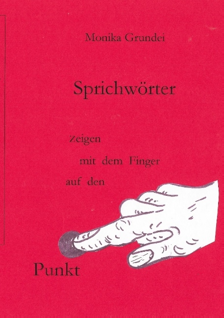 Sprichwörter zeigen mit dem Finger auf den Punkt - Monika Grundei