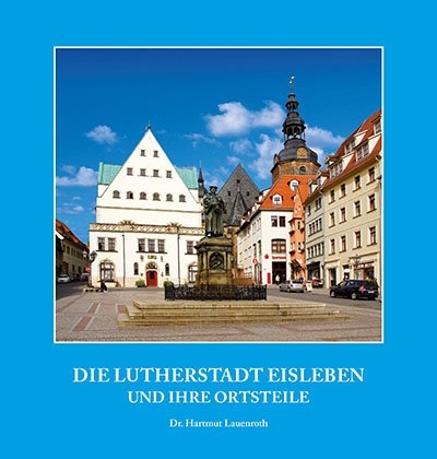 Die Lutherstadt Eisleben und ihre Ortsteile - Hartmut Dr. Lauenroth