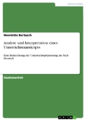 Analyse und Interpretation eines Unterrichtstranskripts - Henriette Bartusch