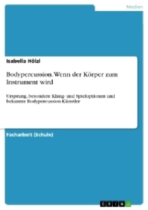 Bodypercussion. Wenn der KÃ¶rper zum Instrument wird - Isabella HÃ¶lzl