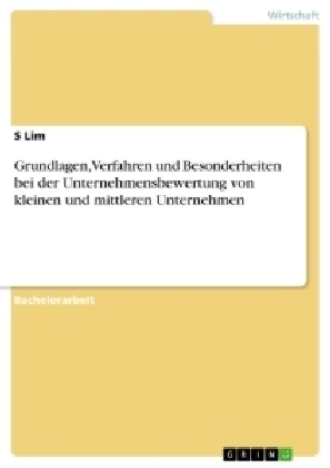 Grundlagen, Verfahren und Besonderheiten bei der Unternehmensbewertung von kleinen und mittleren Unternehmen - S. Lim