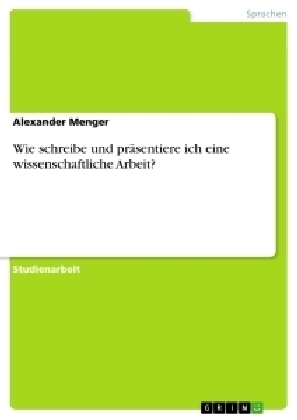 Wie schreibe und prÃ¤sentiere ich eine wissenschaftliche Arbeit? - Alexander Menger