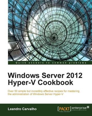 Windows Server 2012 Hyper-V Cookbook - Leandro Carvalho