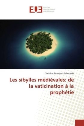 Les sibylles mÃ©diÃ©vales: de la vaticination Ã  la prophÃ©tie - Christine Bousquet-LabouÃ©rie