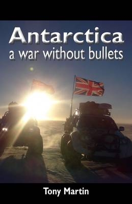 Antarctica, a War Without Bullets - Tony Martin