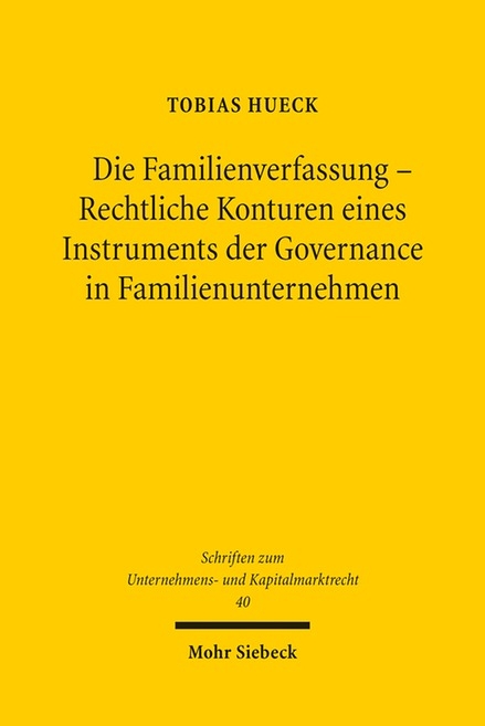 Die Familienverfassung - Rechtliche Konturen eines Instruments der Governance in Familienunternehmen - Tobias Hueck