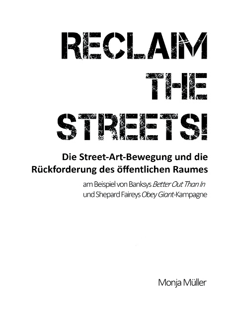 Reclaim the Streets! - Die Street-Art-Bewegung und die Rückforderung des öffentlichen Raumes - Monja Müller