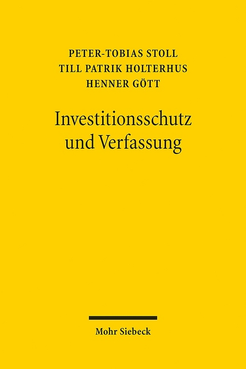 Investitionsschutz und Verfassung - Peter-Tobias Stoll, Till Patrik Holterhus, Henner Gött