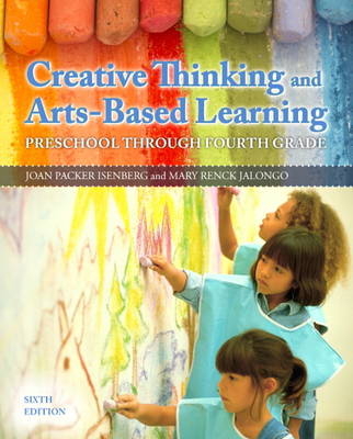 Creative Thinking and Arts-Based Learning - Joan Packer Isenberg, Mary Renck Jalongo