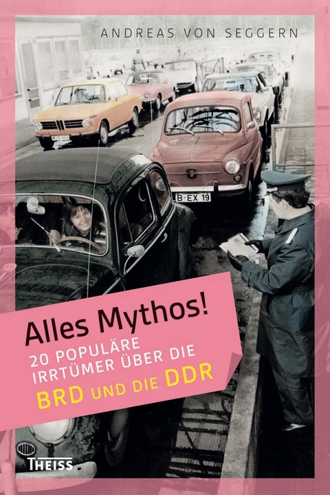 Alles Mythos! 20 populäre Irrtümer über die BRD und die DDR - Andreas von Seggern