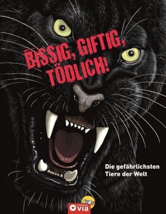 Bissig, giftig, tödlich! - Die gefährlichsten Tiere der Welt - Karolin Küntzel