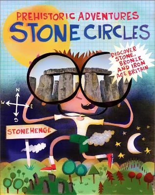 Prehistoric Adventures: Stone Circles - John Malam