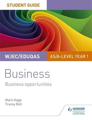 WJEC/Eduqas AS/A-level Year 1 Business Student Guide 1: Business Opportunities - Mark Hage, Tracey Bell