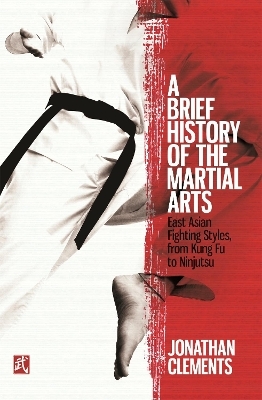 A Brief History of the Martial Arts - Jonathan Clements