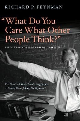 "What Do You Care What Other People Think?" - Richard P. Feynman, Ralph Leighton