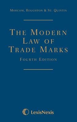 Morcom, Roughton and St Quintin: The Modern Law of Trade Marks - Christopher Morcom, Ashley Roughton, Thomas St Quintin