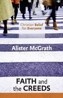 Christian Belief for Everyone: Faith and the Creeds - Alister McGrath