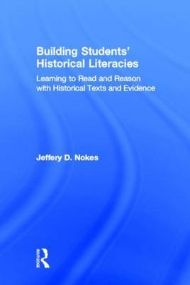 Building Students' Historical Literacies - Jeffery Nokes