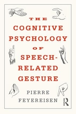 The Cognitive Psychology of Speech-Related Gesture - Pierre Feyereisen