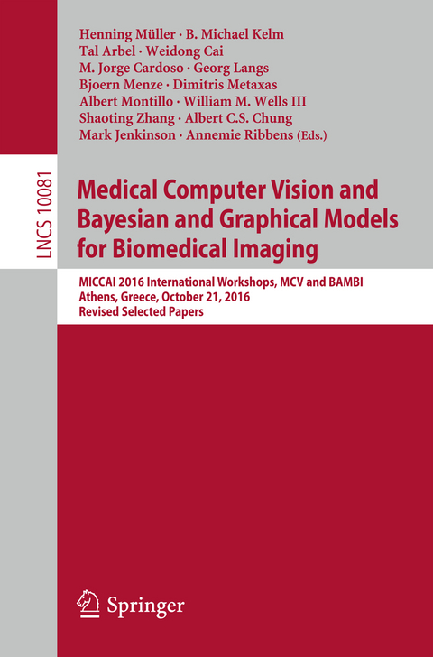 Medical Computer Vision and Bayesian and Graphical Models for Biomedical Imaging - 